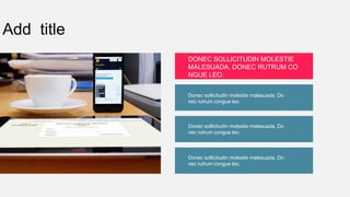 Add title
DONEC SOLLICITUDIN MOLESTIE
MALESUADA. DONEC RUTRUM CO
NGUE LEO.
Donec sollicitudin molestie malesuada. Do
nec rutrum congue leo.
Donec sollicitudin molestie malesuada. Do
nec rutrum congue leo.
Donec sollicitudin molestie malesuada. Do
nec rutrum congue leo.
 