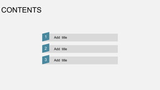 CONTENTS
Add title
Add title
Add title
1
2
3
 