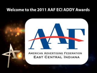 Welcome to the 2011 AAF ECI ADDY Awards 