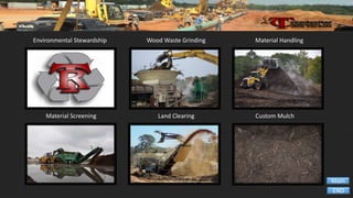 Wood Waste Grinding
Material Screening Custom MulchLand Clearing
Material HandlingEnvironmental Stewardship
END
Main
 
