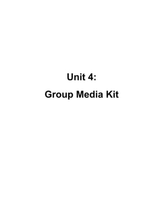 Unit 4:
Group Media Kit
 
