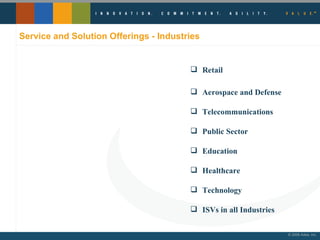 Service and Solution Offerings - Industries Retail Aerospace and Defense Telecommunications Public Sector Education Healthcare Technology ISVs in all Industries 