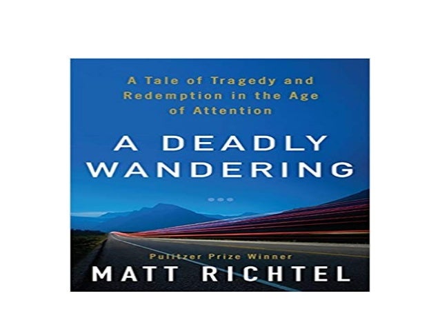 A Tale of Tragedy and Redemption in the Age of Attention A Deadly Wandering