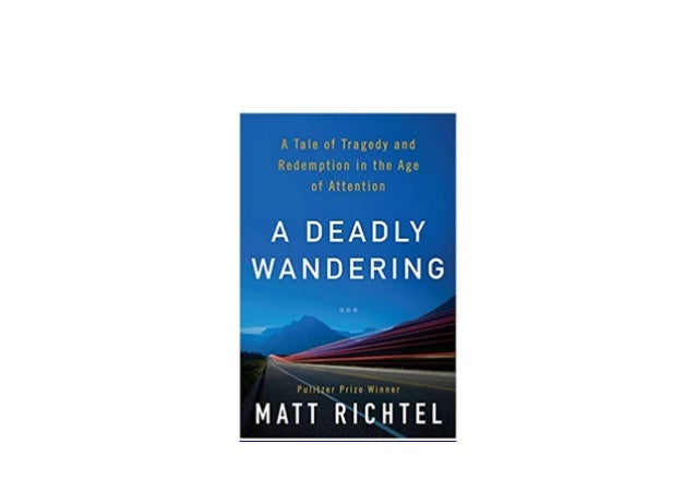 A Tale of Tragedy and Redemption in the Age of Attention A Deadly Wandering