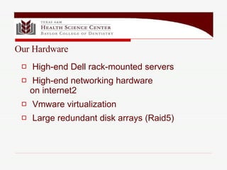 High-end Dell rack-mounted servers High-end networking hardware on internet2 Vmware virtualization Large redundant disk arrays (Raid5) Our Hardware 