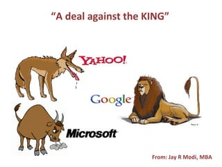 “ A deal against the KING” From: Jay R Modi, MBA 