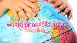 WORLD OF OPPORTUNITIES
 