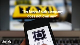 The largest cab company
does not own any*
 
