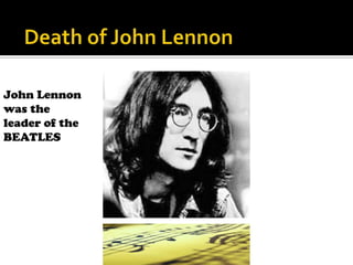 Death of John LennonJohn Lennon was the leader of the BEATLES 