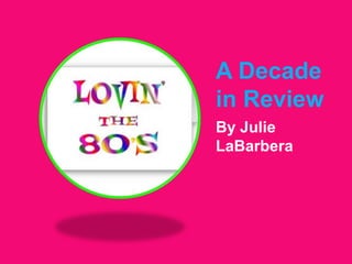 A Decade in Review By Julie LaBarbera 