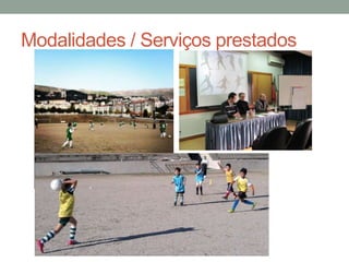 Modalidades / Serviços prestados
 