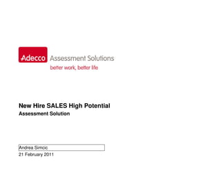 New Hire SALES High Potential
Assessment Solution




Andrea Simcic
21 February 2011
 