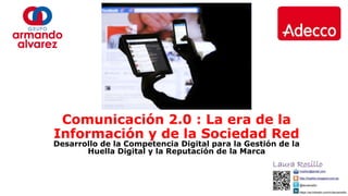 Comunicación 2.0 : La era de la
Información y de la Sociedad Red
Desarrollo de la Competencia Digital para la Gestión de la
Huella Digital y la Reputación de la Marca
 