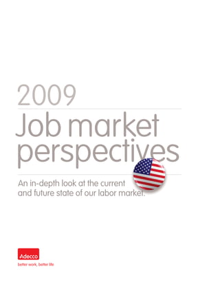 2009
Job market
perspectives
An in-depth look at the current
and future state of our labor market.
 