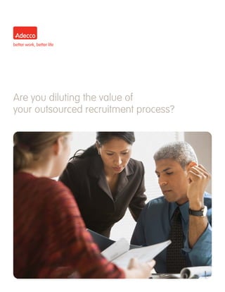 Are you diluting the value of
your outsourced recruitment process?
 