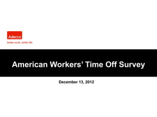 American Workers’ Time Off Survey
December 13, 2012

 