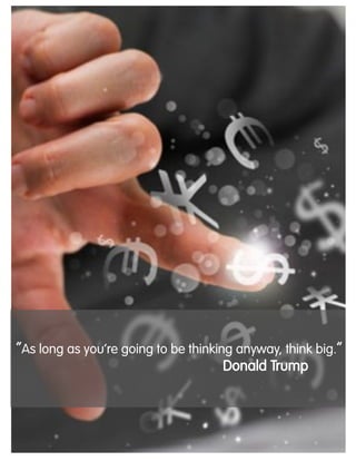 “As long as you‟re going to be thinking anyway, think big.” –
Donald Trump
 