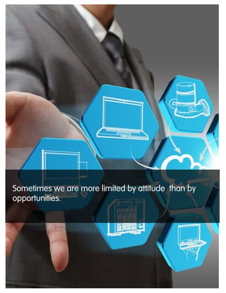Sometimes we are more limited by attitude than by
opportunities.
 