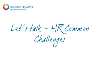 Let’s talk – HR Common
Challenges
 