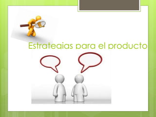 Estrategias para el producto
 