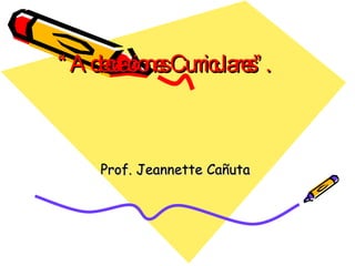 “ Adecuaciones Curriculares”.   Prof. Jeannette Cañuta  