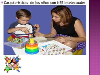 Características  de los niños con NEE Intelectuales: 