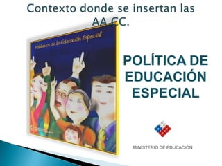 POLÍTICA DE
EDUCACIÓN
 ESPECIAL


    GOBIERNO DE
 MINISTERIO DE EDUCACION
       CHILE
 