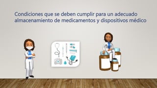 Condiciones que se deben cumplir para un adecuado
almacenamiento de medicamentos y dispositivos médico
 
