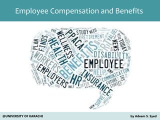 Employee Compensation and Benefits
@UNIVERSITY OF KARACHI by Adeem S. Syed
 
