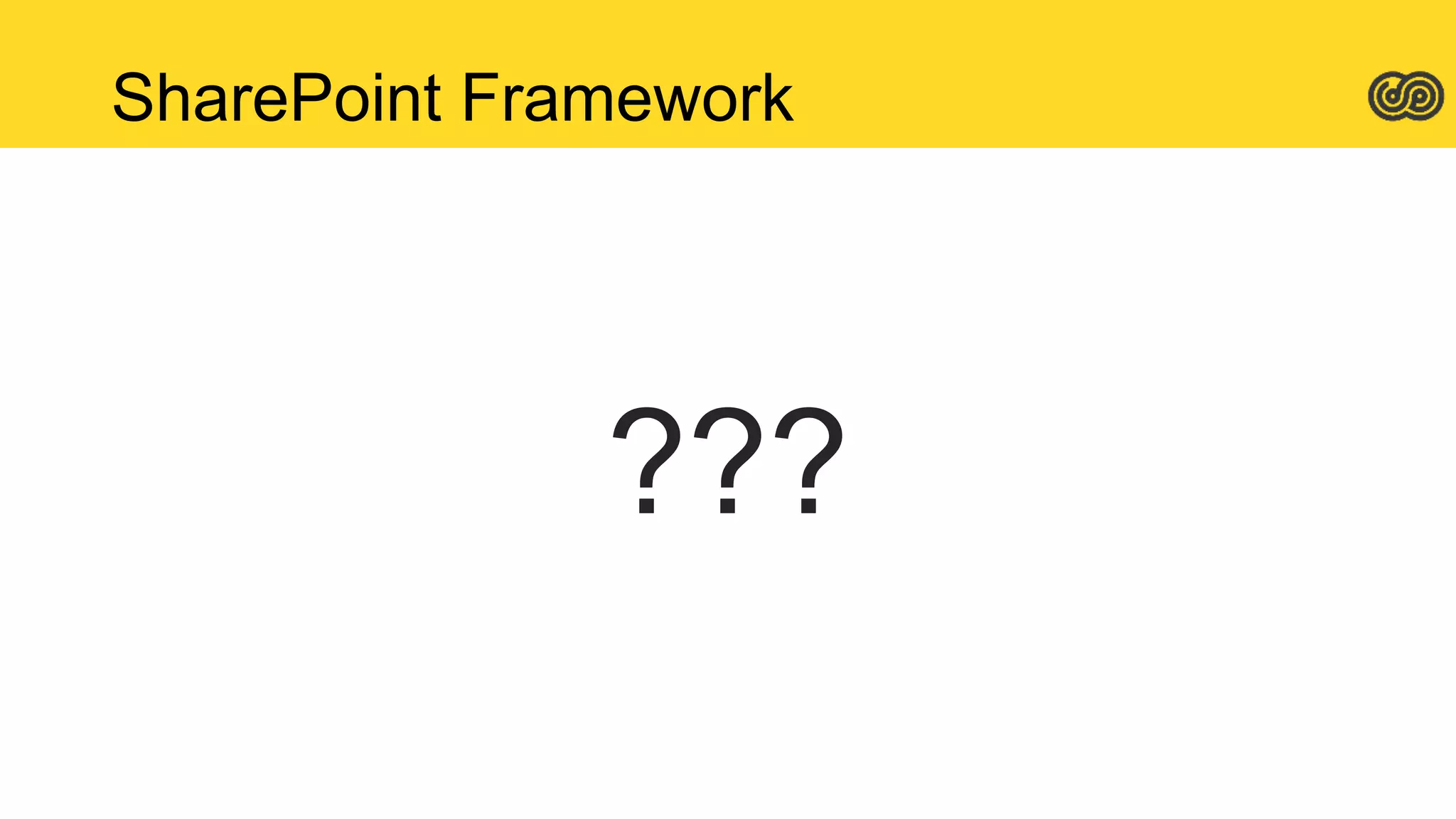 SharePoint Framework
???
 