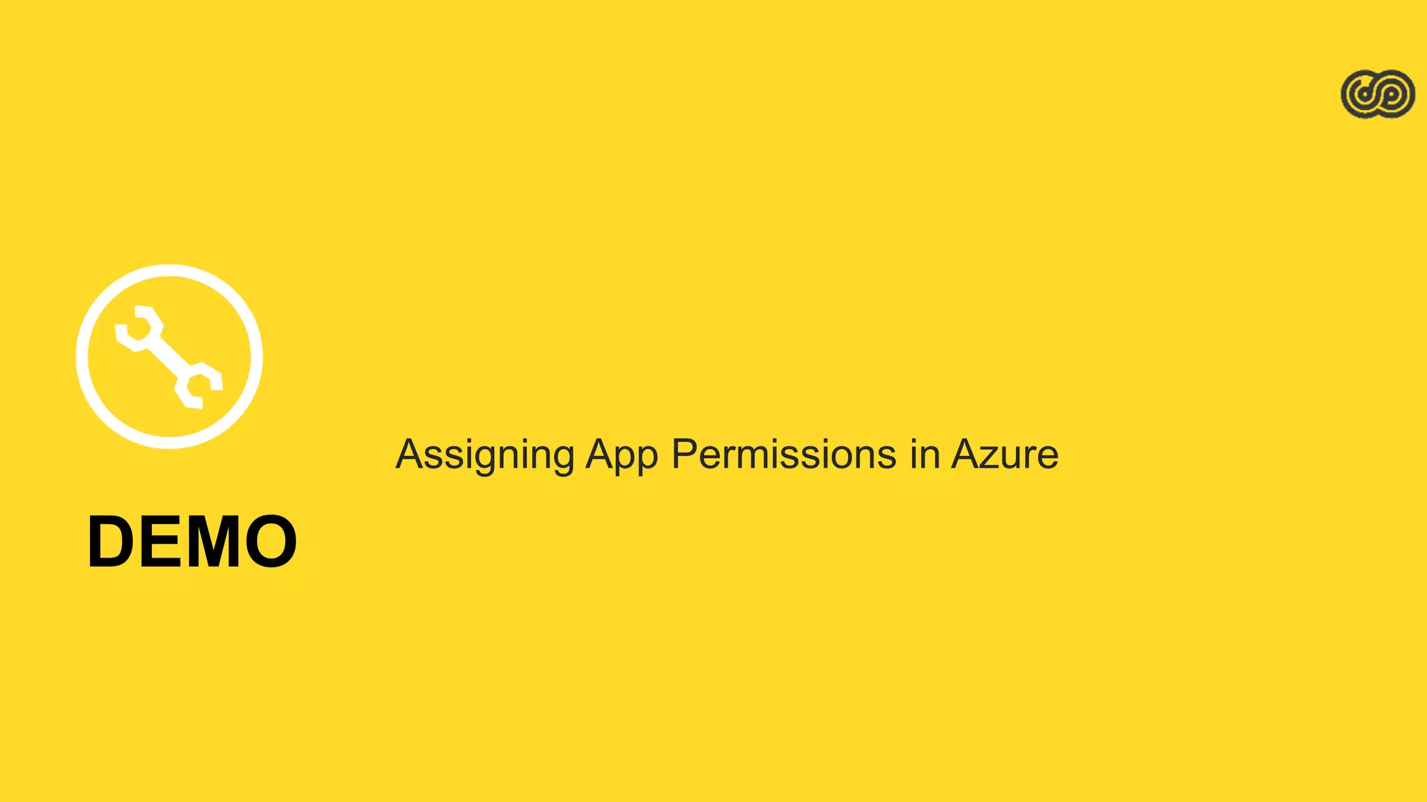 DEMO
Assigning App Permissions in Azure
 