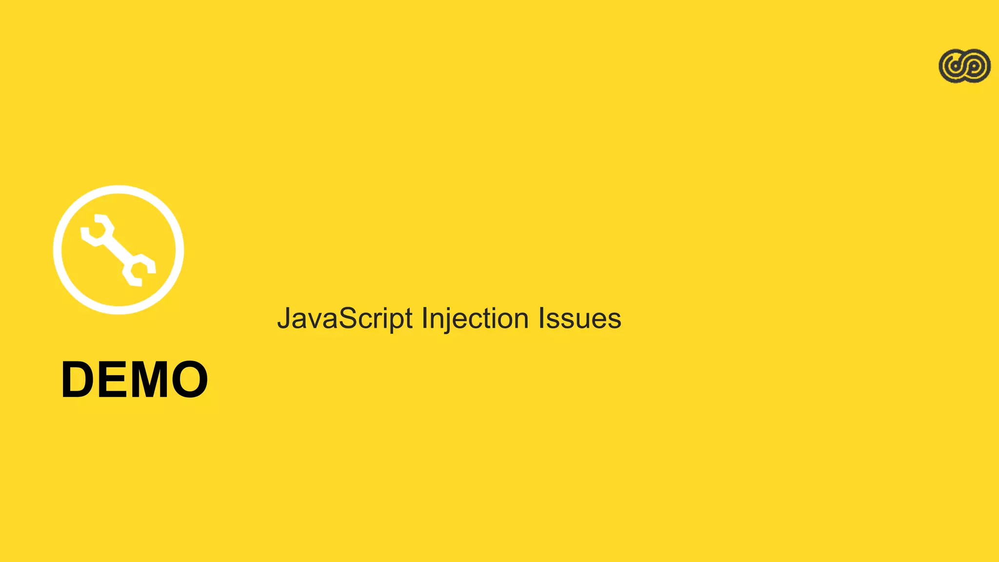 DEMO
JavaScript Injection Issues
 