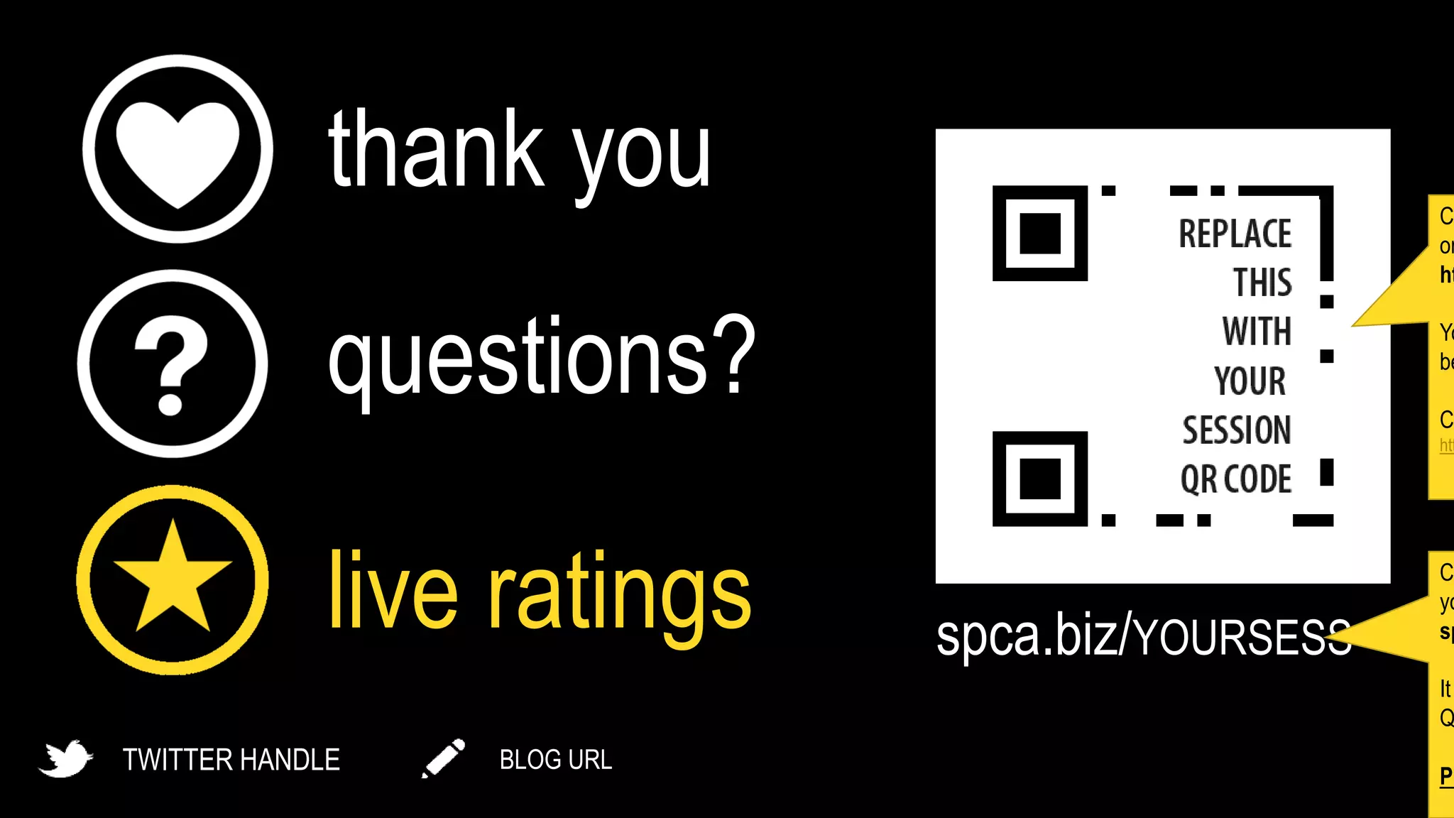 thank you
questions?
live ratings
BLOG URLTWITTER HANDLE
spca.biz/YOURSESS
C
on
ht
Yo
be
C
htt
C
yo
sp
It
Q
PL
 