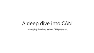 A deep dive into CAN
Untangling the deep web of CAN protocols
 