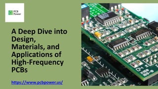A Deep Dive into
Design,
Materials, and
Applications of
High-Frequency
PCBs
https://www.pcbpower.us/
 