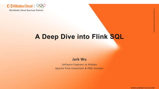 A Deep Dive into Flink SQL
Jark Wu
Software Engineer at Alibaba
Apache Flink Committer & PMC member
 
