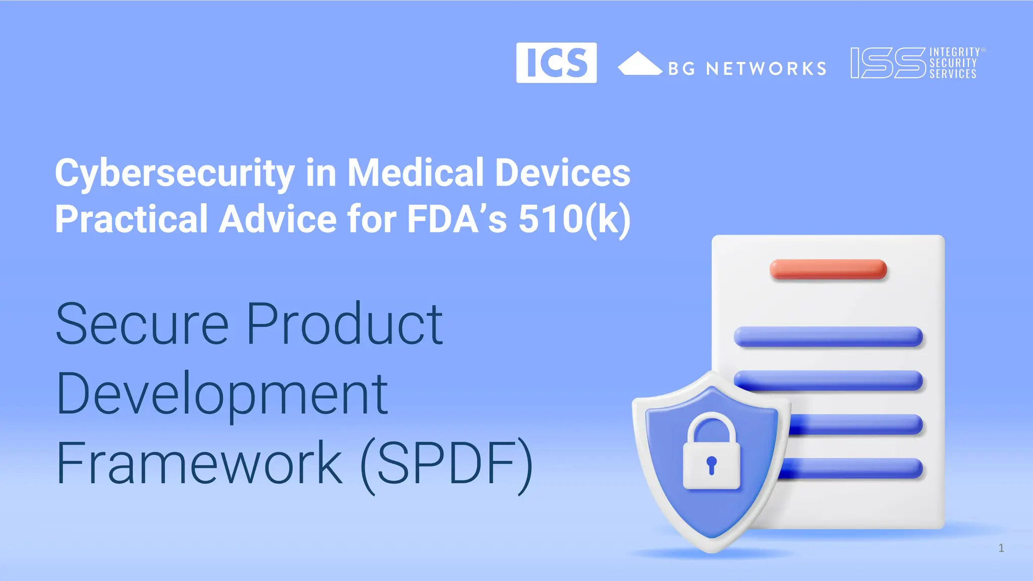 1
Cybersecurity in Medical Devices
Practical Advice for FDA’s 510(k)
Secure Product
Development
Framework (SPDF)
 