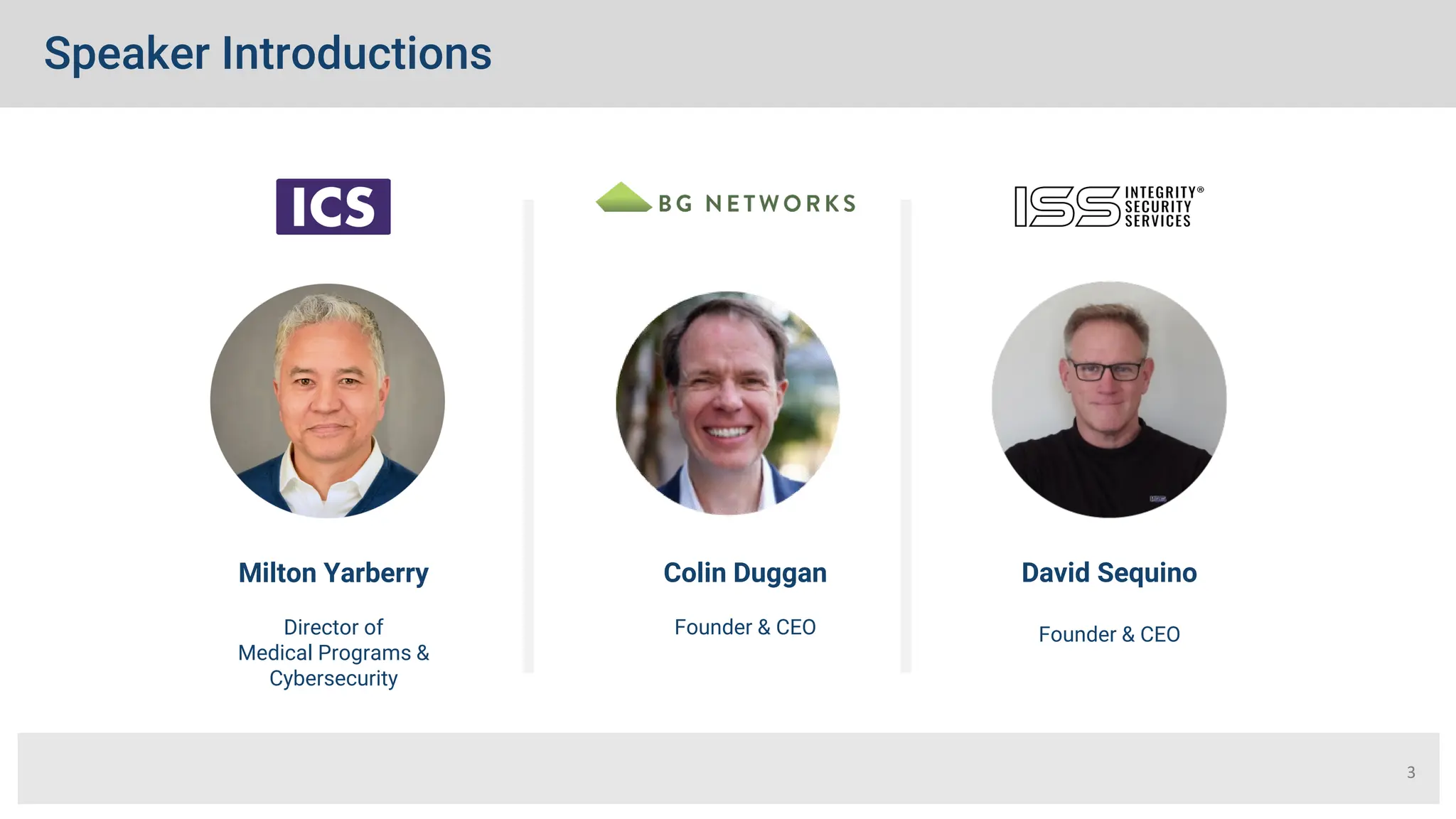Speaker Introductions
3
David Sequino
Founder & CEO
Colin Duggan
Founder & CEO
Milton Yarberry
Director of
Medical Programs &
Cybersecurity
 