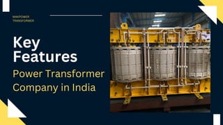 Key
Features
Power Transformer
Company in India
MAKPOWER
TRANSFORMER
 