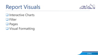 CPBIG
Report Visuals
 Interactive Charts
 Filter
 Pages
 Visual Formatting
 
