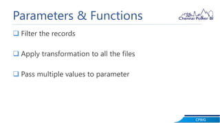 CPBIG
Parameters & Functions
 Filter the records
 Apply transformation to all the files
 Pass multiple values to parameter
 