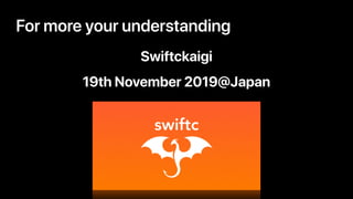 Swiftckaigi
19th November 2019@Japan
For more your understanding
 