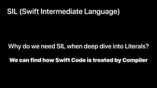 SIL (Swift Intermediate Language)
Why do we need SIL when deep dive into Literals?
We can find how Swift Code is treated b...