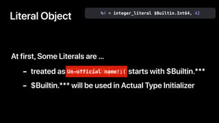 %4 = integer_literal $Builtin.Int64, 42
Literal Object
At first,Some Literals are …
- treated as “Literal Object” starts w...