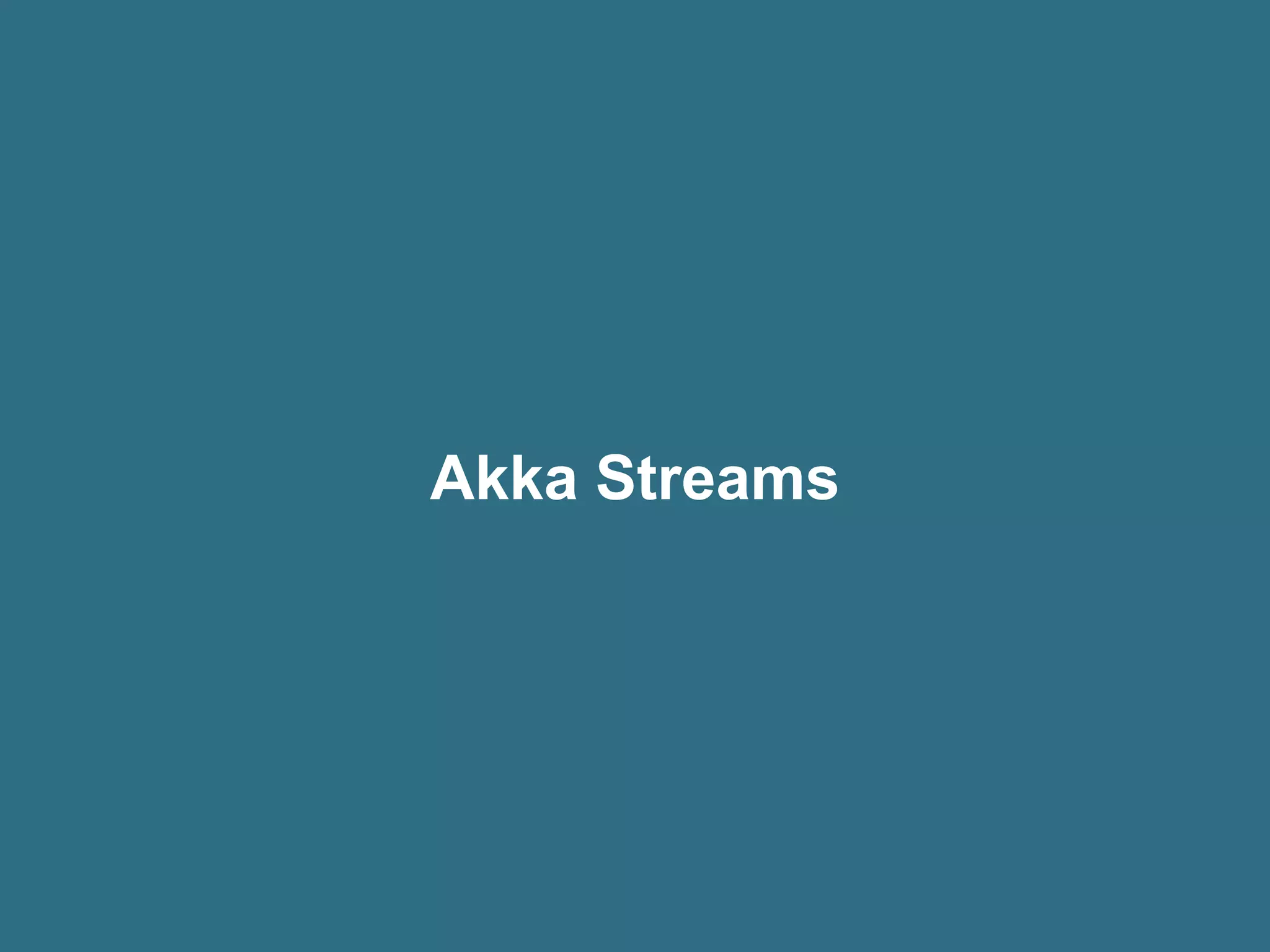 Akka Streams
 