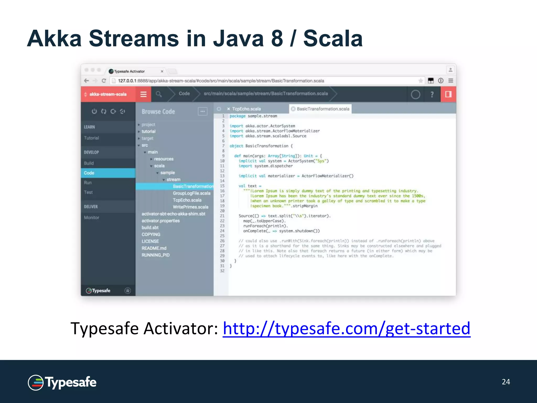 Akka Streams in Java 8 / Scala
24
Typesafe Activator: http://typesafe.com/get-started
 
