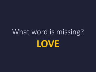 What word is missing?
LOVE
 