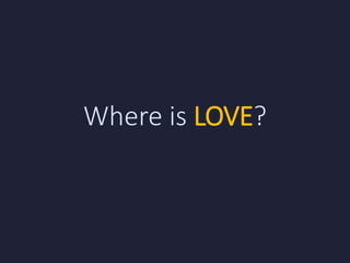 Where is LOVE?
 