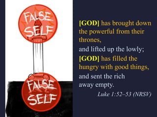 [GOD] has brought down
the powerful from their
thrones,
and lifted up the lowly;
[GOD] has filled the
hungry with good things,
and sent the rich
away empty.
Luke 1:52–53 (NRSV)
 
