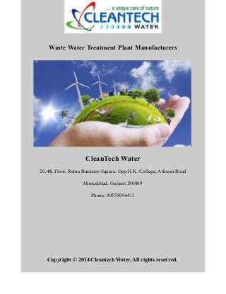 Waste Water Treatment Plant Manufacturers
CleanTech Water
20,4th Floor, Ratna Business Square, Opp.H.K. College, Ashram Road
Ahmedabad, Gujarat 380009
Phone: 09558996411
Copyright © 2014 Cleantech Water, All rights reserved.
 